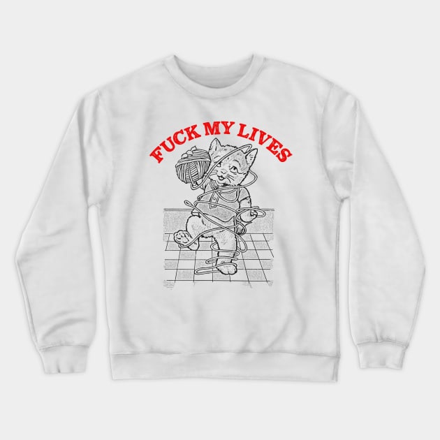 Fuck My Lives /// Nihilist Cat Lover Design Crewneck Sweatshirt by DankFutura